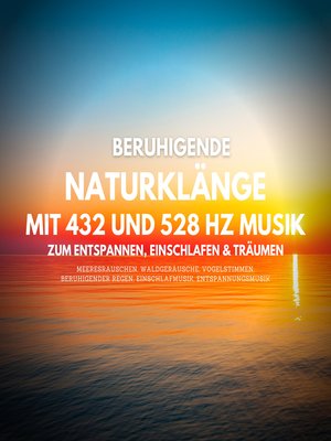 cover image of Beruhigende Naturklänge mit 432 Hz und 528 Hz Musik zum Entspannen, Einschlafen und Träumen